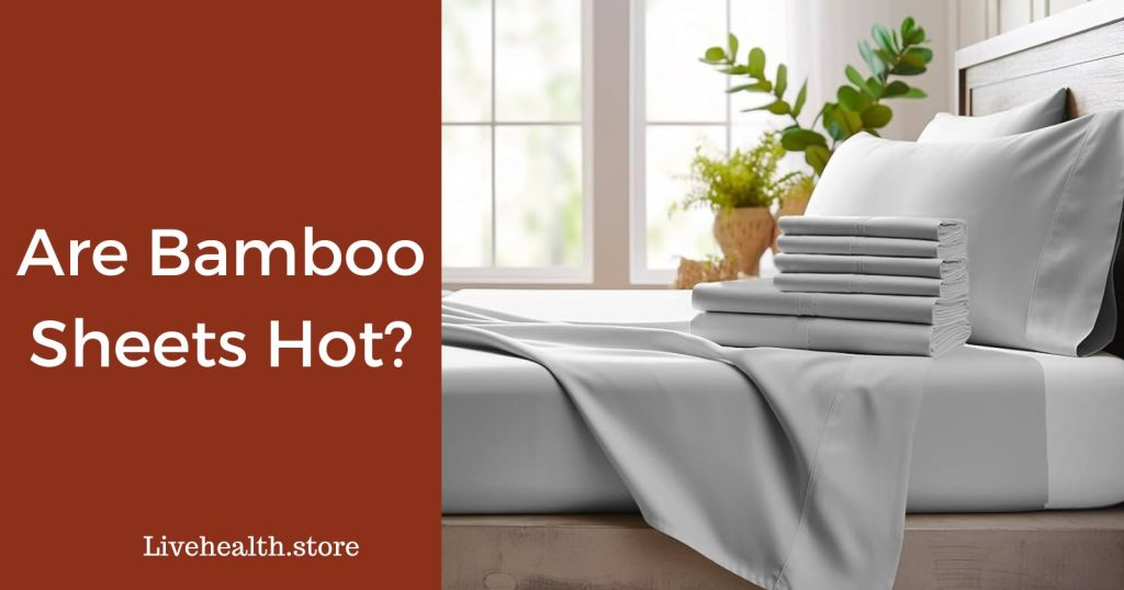 Are bamboo sheets hot?
