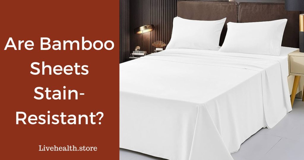 Are bamboo sheets stain-resistant?