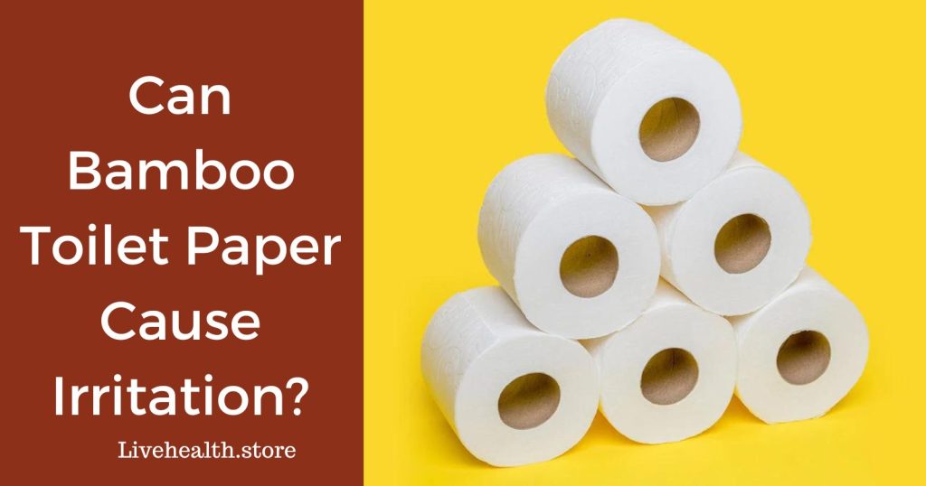 Is Your Bamboo Toilet Paper Causing Discomfort? Know Now