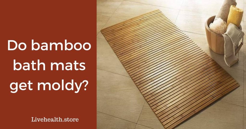 Do bamboo bath mats get moldy Easily?