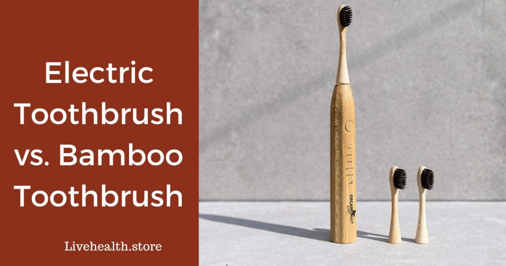 Electric or Bamboo Toothbrushes: Which Should You Choose?