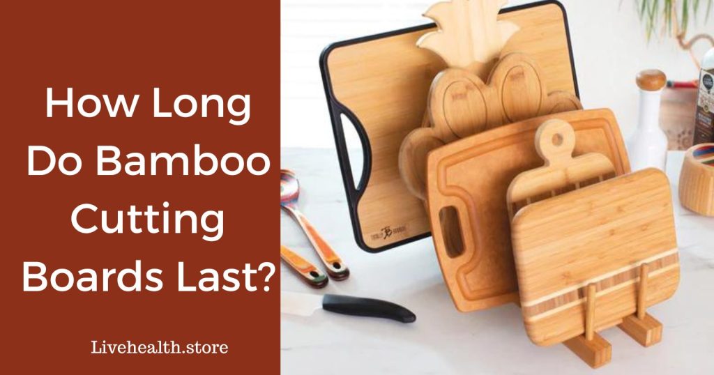 How long do bamboo cutting boards last?