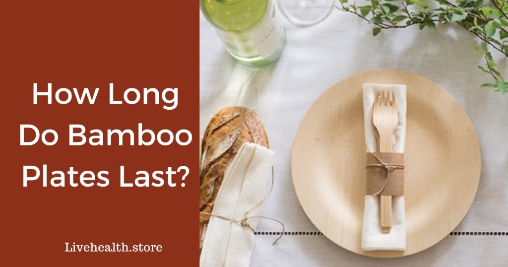 How long do bamboo plates last?