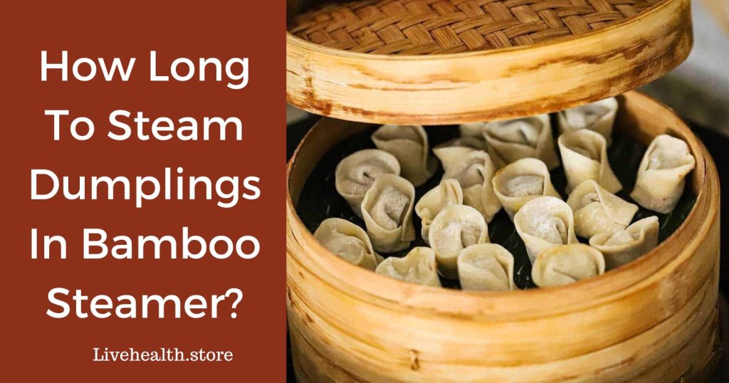How long to steam dumplings in the bamboo steamer?