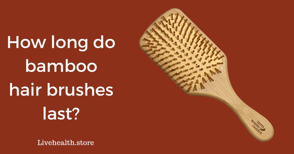 How long do bamboo hair brushes last?