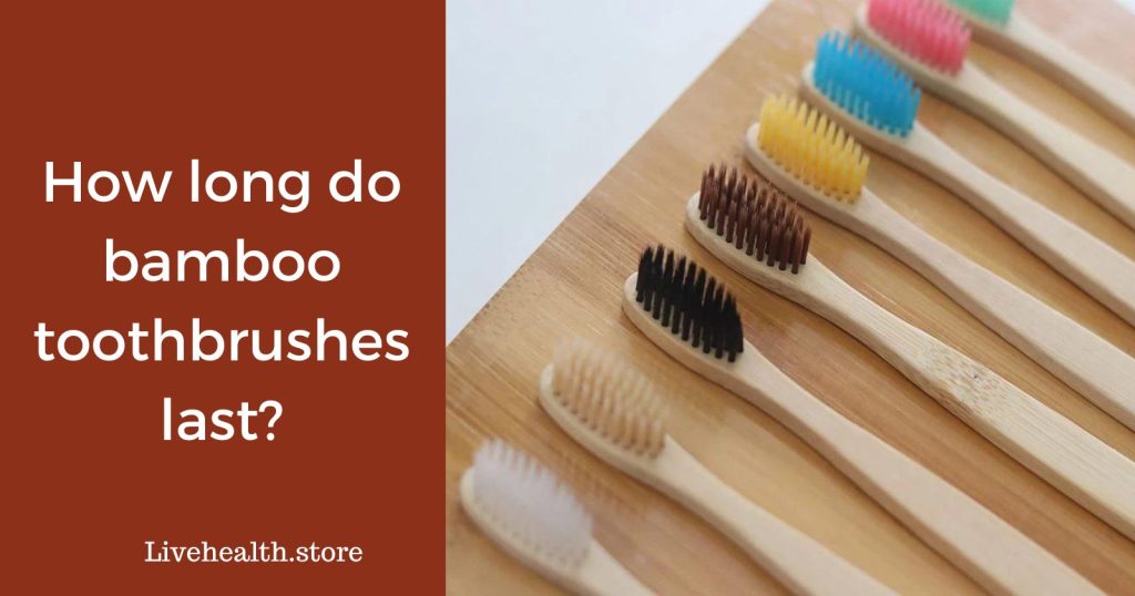 How long do bamboo toothbrushes last?
