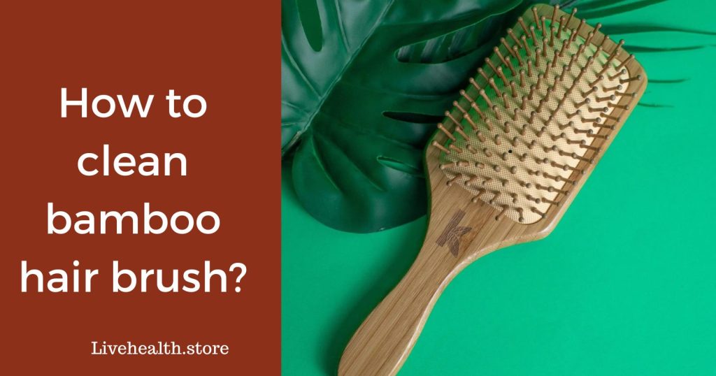 How to clean bamboo hair brush?