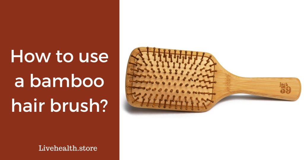 Tips for Getting the Most Out of Your Bamboo Hair Brush