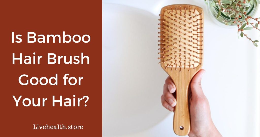 Is Bamboo Hair Brush Good for Your Hair?