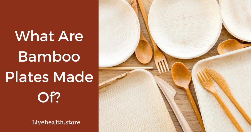 What are bamboo plates made of? Is there Plastic?